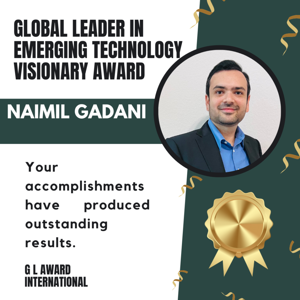 Naimil Gadani: Pioneering Excellence in Emerging Technologies