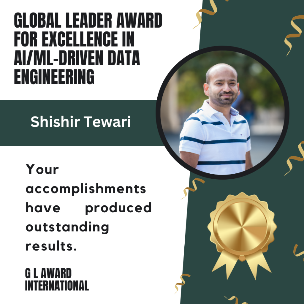 Global Leader Award for Excellence in AI/ML-Driven Data Engineering Honoring Shishir Tewari – A Visionary in AI-Powered Data Intelligence